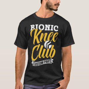 Bionic Knee Club Custom Parts Patient Knee Surgery T-Shirt