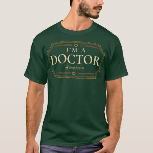 Biophysics Doctorate Degree PhD Graduation Gift 1 T-Shirt