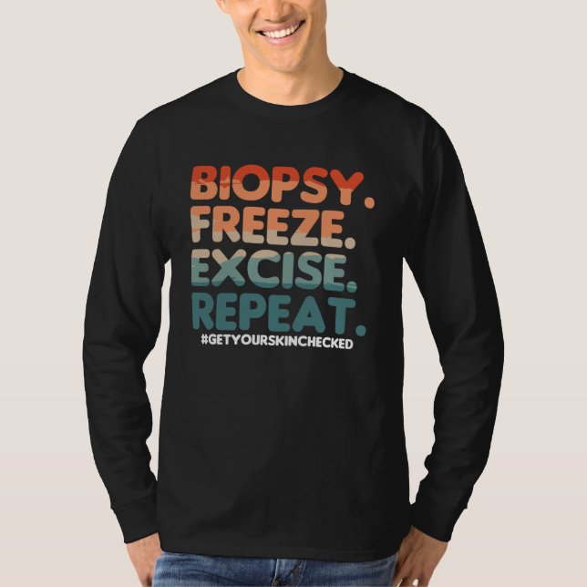 Biopsy Freeze Excise Repeat Dermatologist Dermatol T-Shirt (Front)