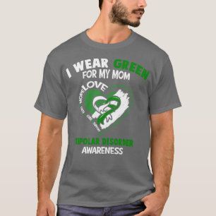 Bipolar Disorder Awareness I Wear Green For My Mum T-Shirt