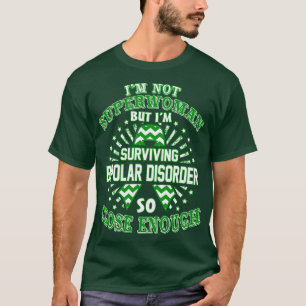 Bipolar Disorder Awareness Im Not Superwoman But I T-Shirt