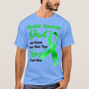 Bipolar Disorder Dad Most People Never Meet Their T-Shirt