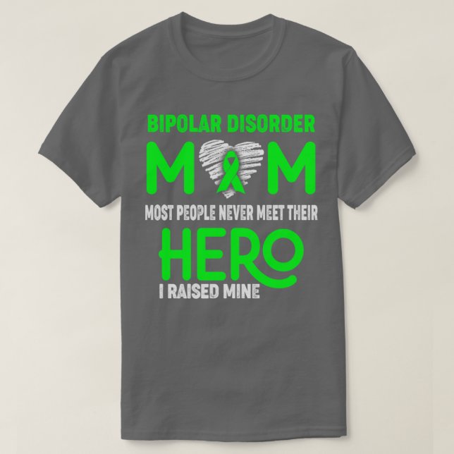 Bipolar Disorder Mum Most People Never Meet Their  T-Shirt (Design Front)
