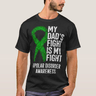 Bipolar Illness My Dad's Fight Is My Fight Bipolar T-Shirt