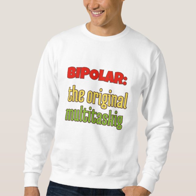 BIPOLAR:THE ORIGINAL MULTITASKING SWEATSHIRT (Front)