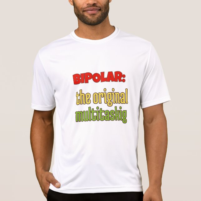 BIPOLAR:THE ORIGINAL MULTITASKING T-Shirt (Front)