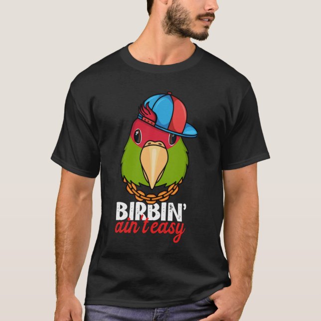 Birbing Ain't Easy Parrot I Cherry headed Conure T-Shirt (Front)