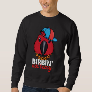 Birbing Ain't Easy Parrot I Female Eclectus Sweatshirt
