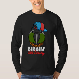 Birbing Ain't Easy Parrot I Green Cheek Conure T-Shirt