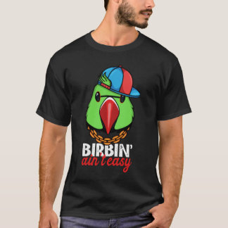 Birbing Ain't Easy Parrot I Green Indian Ringneck T-Shirt