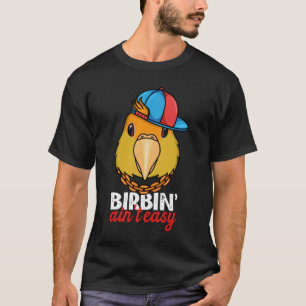 Birbing Ain't Easy Parrot I White bellied Caique T-Shirt