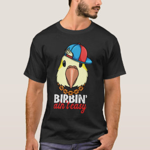 Birbing Ain't Easy Parrot I Yellow Lutino Monk Par T-Shirt