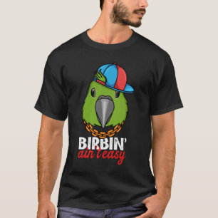 Birbing Ain't Easy Parrot I Yellow naped Amazon T-Shirt