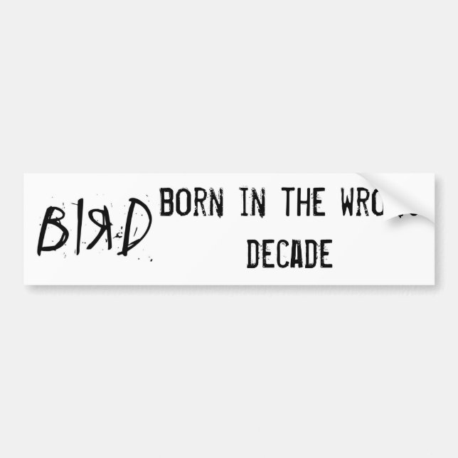 BIRD, born in the wrong decade Bumper Sticker (Front)