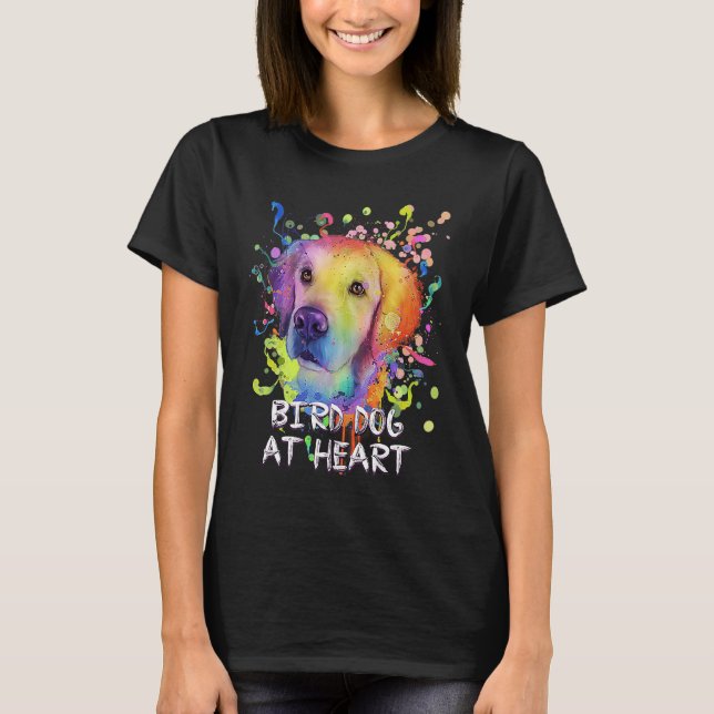 Bird Dog at Heart Motivational Quote Golden Retrie T-Shirt (Front)