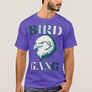 Bird Gang Go Birds Fly Eagles Fly T-Shirt