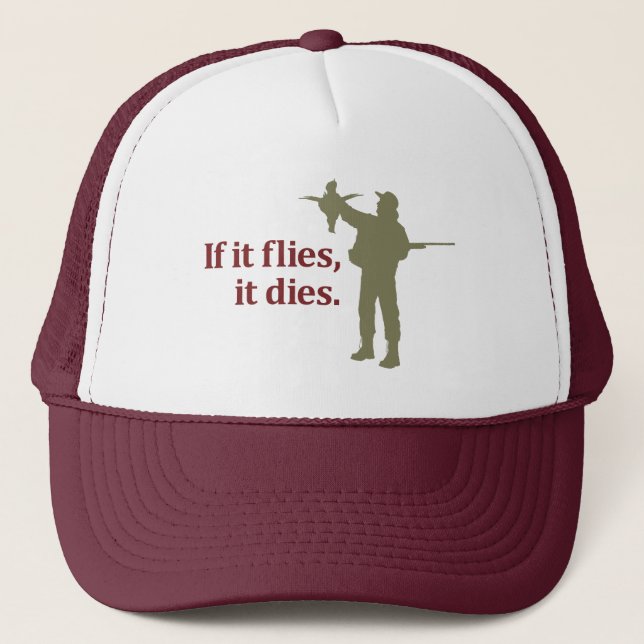 Bird hunting phrase: If it flies it dies, Trucker Hat (Front)