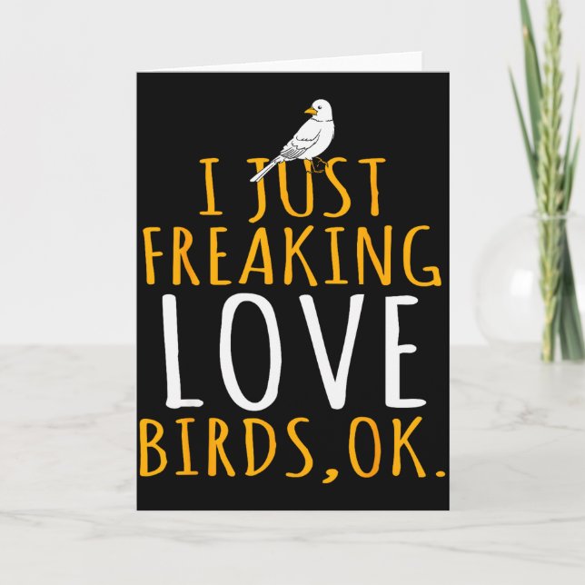 Bird - I Just Freaking Love Birds Ok  Card (Front)