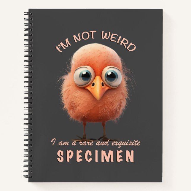 Bird I'm Not Weird I'm Rare Specimen cute Funny Notebook (Front)