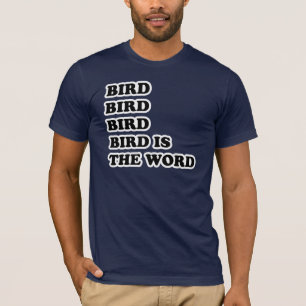 Bird is the Word T-Shirt