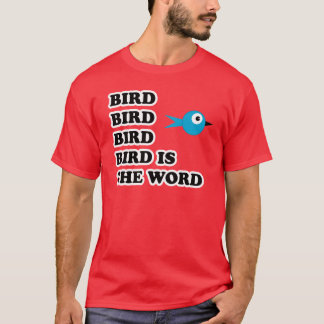 Bird Is The Word TShirt