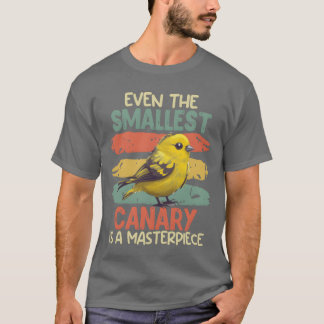 Bird lover Even the smallest Canary is Masterpiece T-Shirt