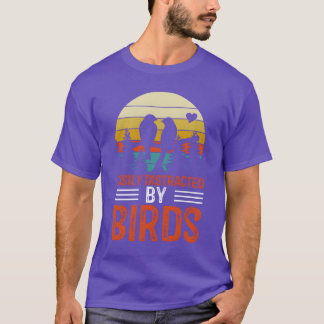 Bird Loversee for Women Men Easily Distracted by b T-Shirt