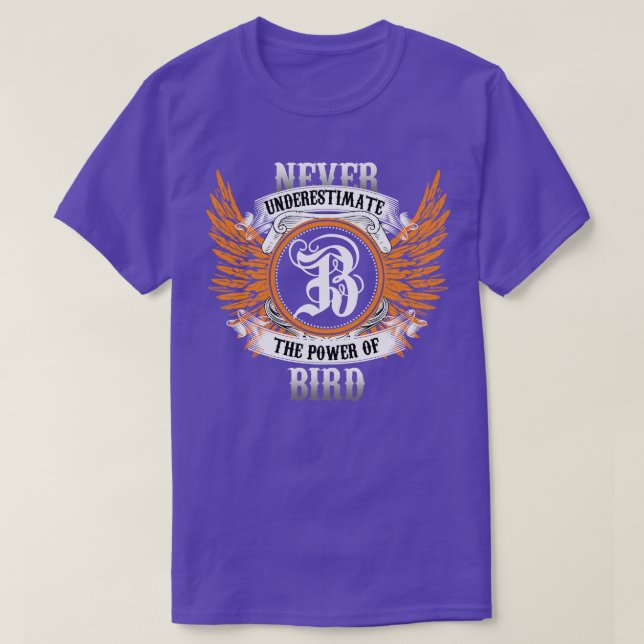 Bird Name Shirt Never Underestimate The Power Of B (Design Front)