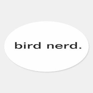 bird nerd. oval sticker