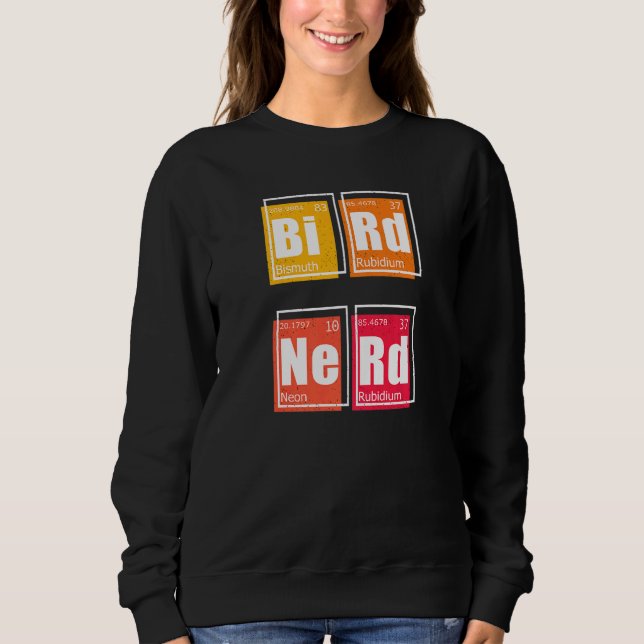 BIRD NERD Periodic Table of Elements Birding Watch Sweatshirt (Front)