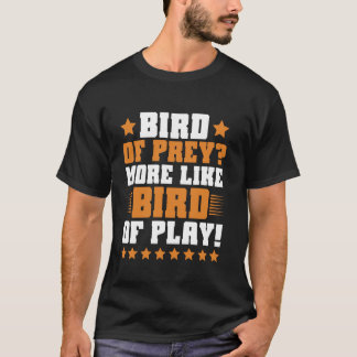 Bird of Prey More Like Bird of Play Falconry T-Shirt