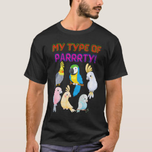 Bird Parrot Party  Pet  Love for birds  My type of T-Shirt