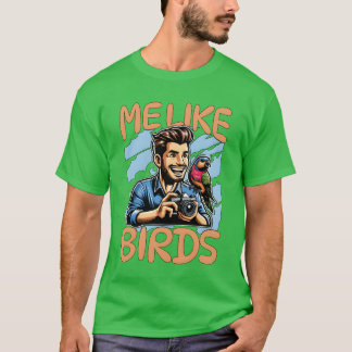 Bird Photography Me Like Birds Ornithology Birding T-Shirt