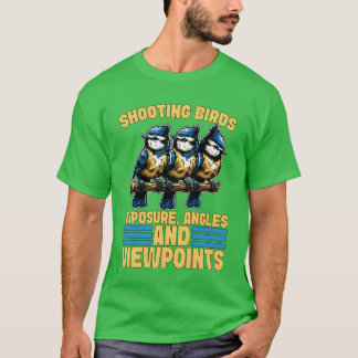Bird Photography Shooting Birds Eposure Birding re T-Shirt