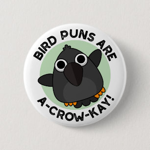 Bird Puns Are A-Crow-Kay Funny Crow Pun  6 Cm Round Badge