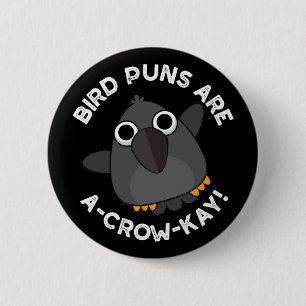 Bird Puns Are A-Crow-Kay Funny Crow Pun Dark BG 6 Cm Round Badge