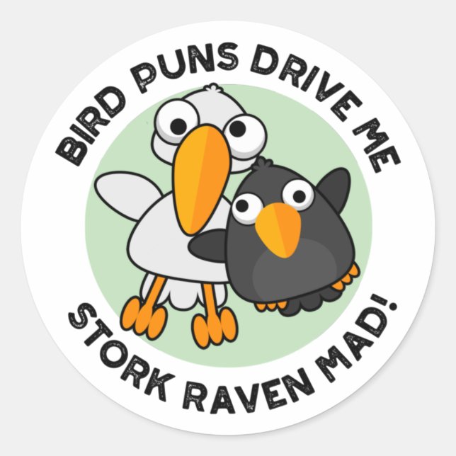 Bird Puns Drive Us Stork Raven Mad Funny Pun  Classic Round Sticker (Front)