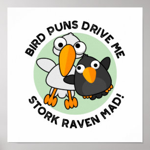 Bird Puns Drive Us Stork Raven Mad Funny Pun  Poster