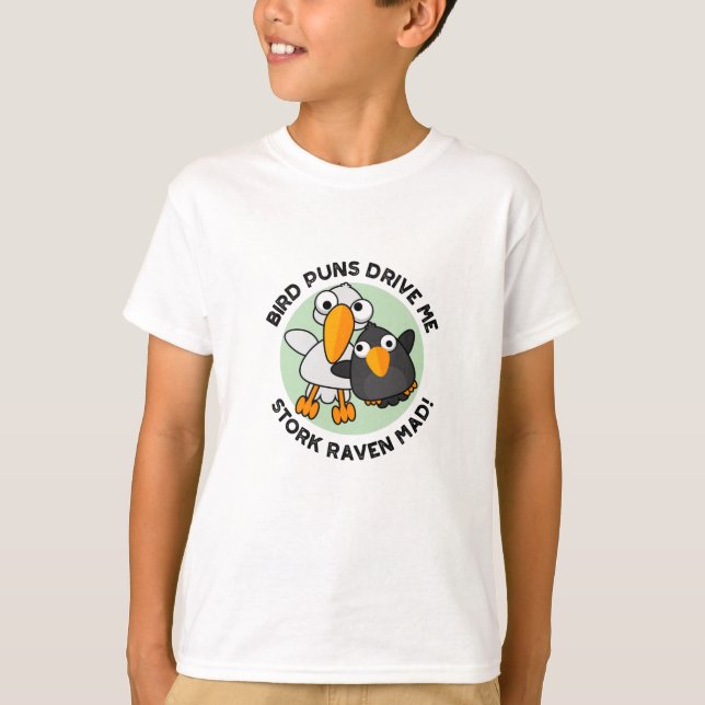 Bird Puns Drive Us Stork Raven Mad Funny Pun  T-Shirt (Front)