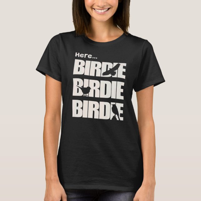 Bird Watcher Here Birdie Bird Watching T-Shirt (Front)
