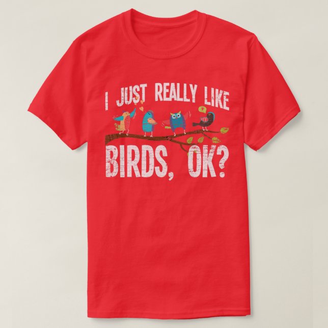 Bird Watcher I Just Like Birds  T-Shirt (Design Front)