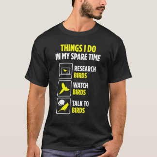 Bird Watcher Pet Owner Spare Time Watch Birds T-Shirt