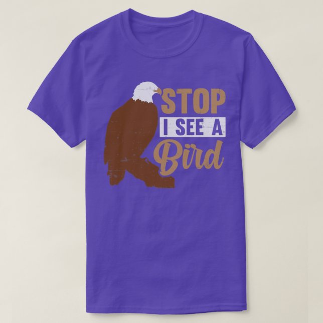 Bird Watching Birding Stop I See A Bird  T-Shirt (Design Front)