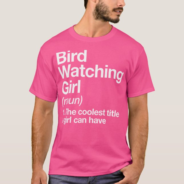 Bird Watching Girl Definition Funny Hiking Camping T-Shirt (Front)