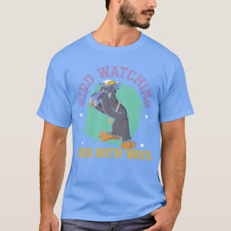 Bird Watching Goes Both Ways Bird Conspiracy frien T-Shirt