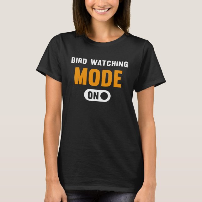 Bird watching Mode on T-Shirt (Front)