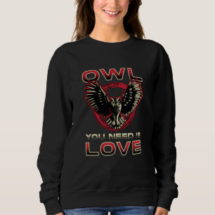 Bird Watching Owl You Need Is Love Bird Watcher Sweatshirt