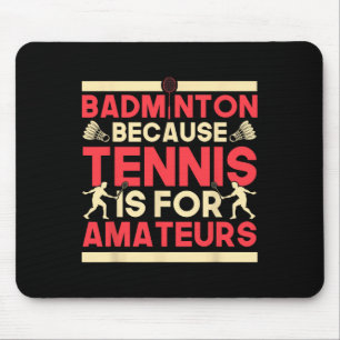 Birdie Shuttle Badminton Because Tennis Is For Ama Mouse Pad