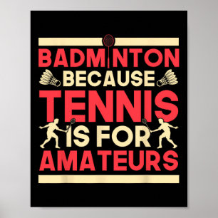 Birdie Shuttle Badminton Because Tennis Is For Ama Poster