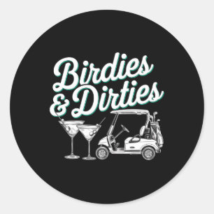 Birdies And Dirties Golf Birthday Dirty Martini Ta Classic Round Sticker